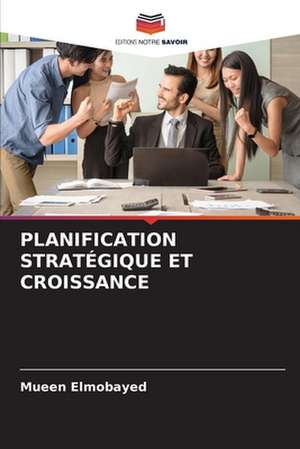 PLANIFICATION STRATÉGIQUE ET CROISSANCE de Mueen Elmobayed