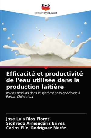 Efficacité et productivité de l'eau utilisée dans la production laitière de José Luis Ríos Flores