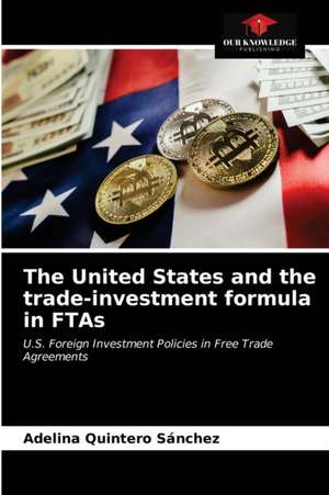 The United States and the trade-investment formula in FTAs de Adelina Quintero Sánchez