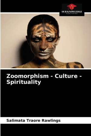 Zoomorphism - Culture - Spirituality de Salimata Traoré Rawlings