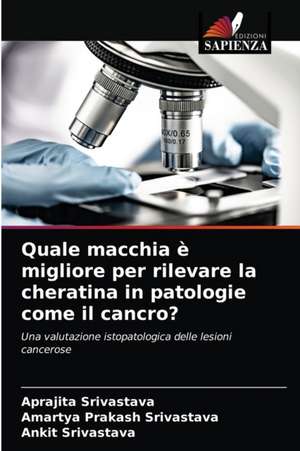 Quale macchia è migliore per rilevare la cheratina in patologie come il cancro? de Aprajita Srivastava