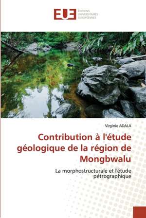 Contribution à l'étude géologique de la région de Mongbwalu de Virginie Adala