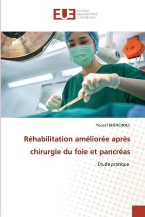 Réhabilitation améliorée après chirurgie du foie et pancréas de Youcef Khenchoul