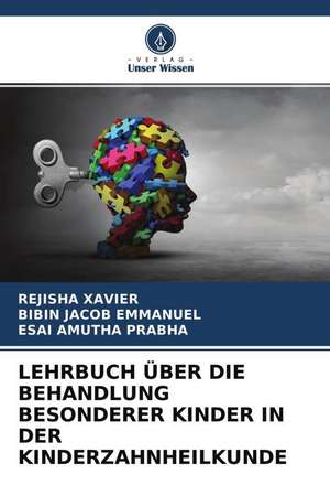 LEHRBUCH ÜBER DIE BEHANDLUNG BESONDERER KINDER IN DER KINDERZAHNHEILKUNDE de Rejisha Xavier