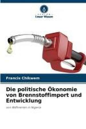 Die politische Ökonomie von Brennstoffimport und Entwicklung de Francis Chikwem