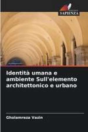 Identità umana e ambiente Sull'elemento architettonico e urbano de Gholamreza Vazin