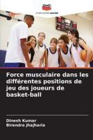 Force musculaire dans les différentes positions de jeu des joueurs de basket-ball de Dinesh Kumar