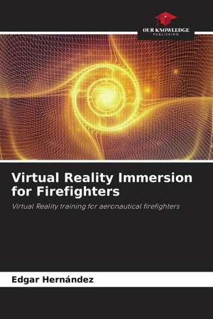 Virtual Reality Immersion for Firefighters de Edgar Hernández