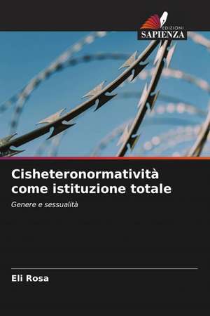 Cisheteronormatività come istituzione totale de Eli Rosa