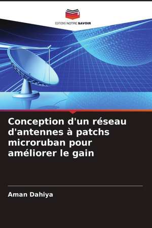 Conception d'un réseau d'antennes à patchs microruban pour améliorer le gain de Aman Dahiya