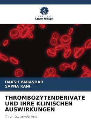 THROMBOZYTENDERIVATE UND IHRE KLINISCHEN AUSWIRKUNGEN de Harsh Parashar