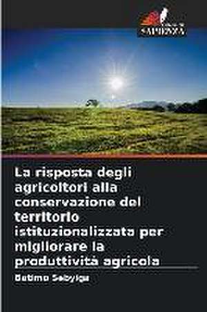 La risposta degli agricoltori alla conservazione del territorio istituzionalizzata per migliorare la produttività agricola de Batimo Sebyiga