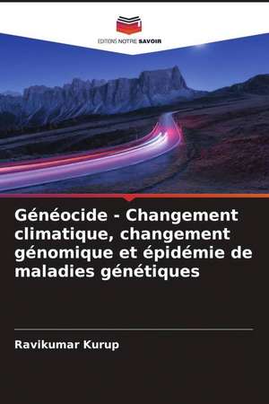 Généocide - Changement climatique, changement génomique et épidémie de maladies génétiques de Ravikumar Kurup