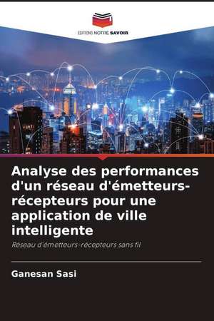 Analyse des performances d'un réseau d'émetteurs-récepteurs pour une application de ville intelligente de Ganesan Sasi