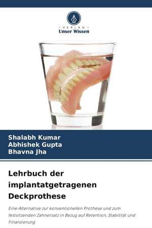 Lehrbuch der implantatgetragenen Deckprothese de Shalabh Kumar