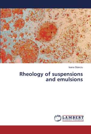 Rheology of suspensions and emulsions de Ioana Stanciu