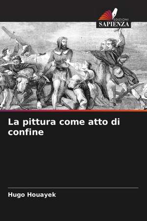 La pittura come atto di confine de Hugo Houayek