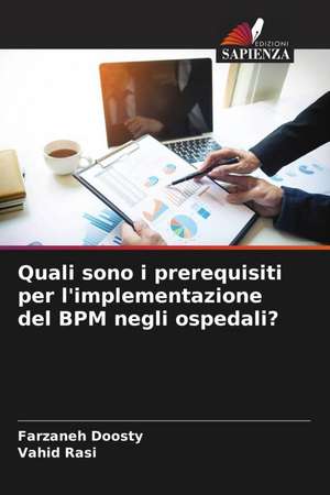 Quali sono i prerequisiti per l'implementazione del BPM negli ospedali? de Farzaneh Doosty