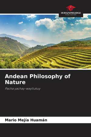 Andean Philosophy of Nature de Mario Mejía Huamán