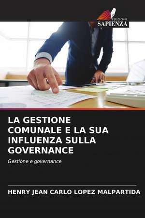 LA GESTIONE COMUNALE E LA SUA INFLUENZA SULLA GOVERNANCE de Henry Jean Carlo Lopez Malpartida