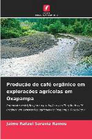 Produção de café orgânico em explorações agrícolas em Oxapampa de Jaime Rafael Saravia Ramos