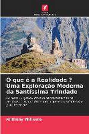 O que é a Realidade ? Uma Exploração Moderna da Santíssima Trindade de Anthony Williams