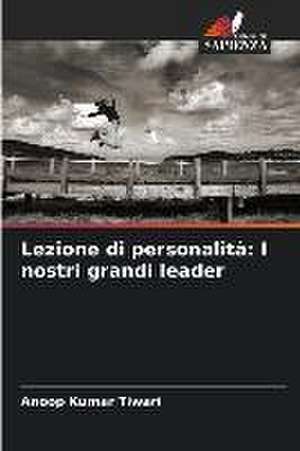 Lezione di personalità: I nostri grandi leader de Anoop Kumar Tiwari