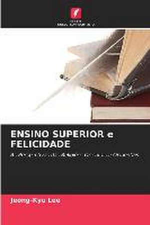 ENSINO SUPERIOR e FELICIDADE de Jeong-Kyu Lee