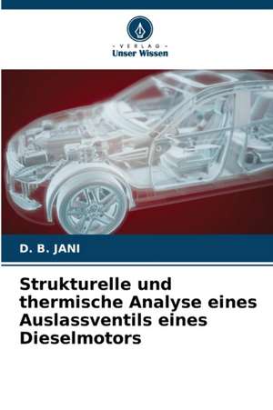 Strukturelle und thermische Analyse eines Auslassventils eines Dieselmotors de D. B. Jani