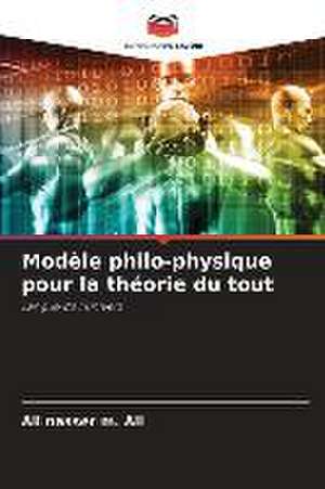 Modèle philo-physique pour la théorie du tout de Ali Nasser M. Ali