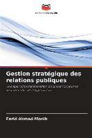 Gestion stratégique des relations publiques de Farid Ahmad Monib