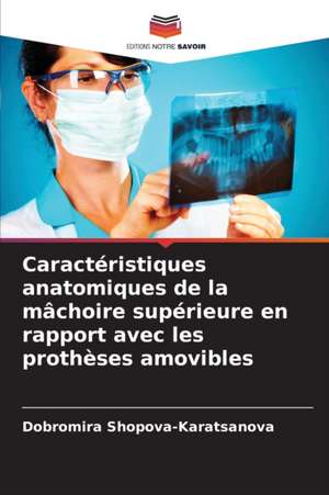 Caractéristiques anatomiques de la mâchoire supérieure en rapport avec les prothèses amovibles de Dobromira Shopova-Karatsanova