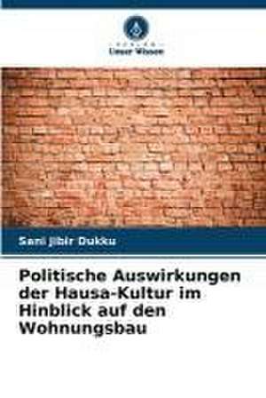 Politische Auswirkungen der Hausa-Kultur im Hinblick auf den Wohnungsbau de Sani Jibir Dukku