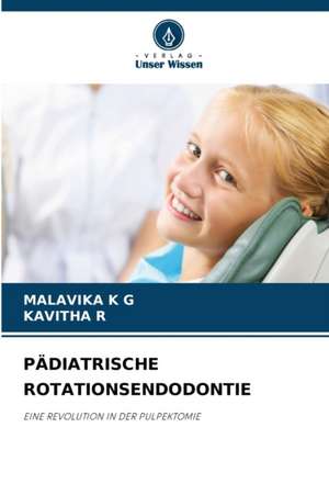 PÄDIATRISCHE ROTATIONSENDODONTIE de Malavika K G