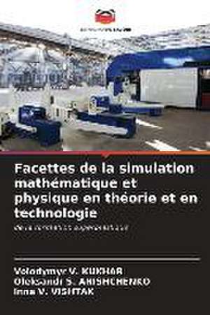 Facettes de la simulation mathématique et physique en théorie et en technologie de Volodymyr V. Kukhar