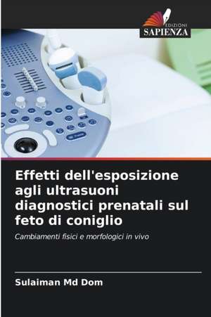 Effetti dell'esposizione agli ultrasuoni diagnostici prenatali sul feto di coniglio de Sulaiman Md Dom