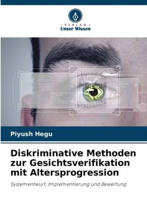 Diskriminative Methoden zur Gesichtsverifikation mit Altersprogression de Piyush Hegu