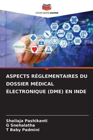 ASPECTS RÉGLEMENTAIRES DU DOSSIER MÉDICAL ÉLECTRONIQUE (DME) EN INDE de Shailaja Pashikanti