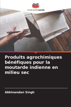 Produits agrochimiques bénéfiques pour la moutarde indienne en milieu sec de Abhinandan Singh