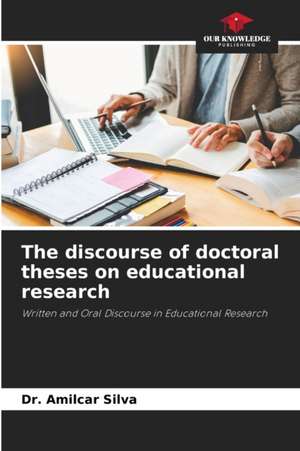 The discourse of doctoral theses on educational research de Amilcar Silva