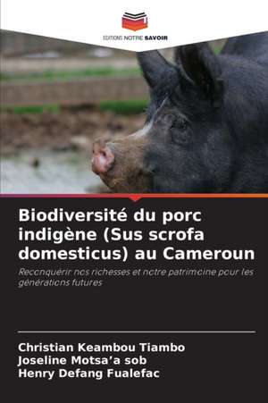 Biodiversité du porc indigène (Sus scrofa domesticus) au Cameroun de Christian Keambou Tiambo