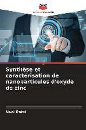 Synthèse et caractérisation de nanoparticules d'oxyde de zinc de Neel Patel