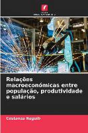 Relações macroeconómicas entre população, produtividade e salários de Costanza Naguib