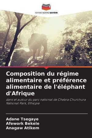 Composition du régime alimentaire et préférence alimentaire de l'éléphant d'Afrique de Adane Tsegaye