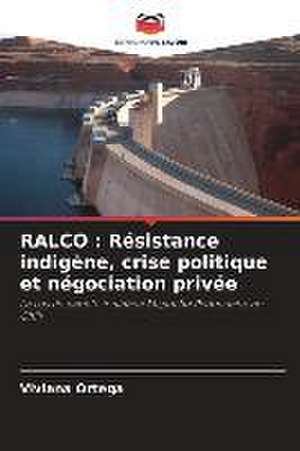 RALCO : Résistance indigène, crise politique et négociation privée de Viviana Ortega