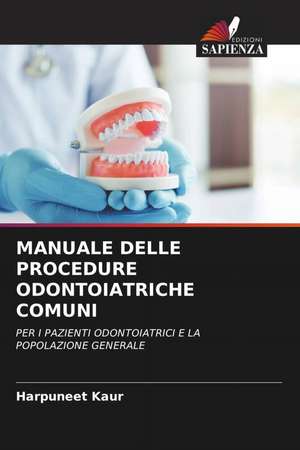 MANUALE DELLE PROCEDURE ODONTOIATRICHE COMUNI de Harpuneet Kaur