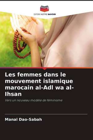 Les femmes dans le mouvement islamique marocain al-Adl wa al-Ihsan de Manal Dao-Sabah