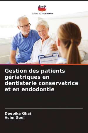 Gestion des patients gériatriques en dentisterie conservatrice et en endodontie de Deepika Ghai