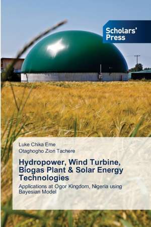 Hydropower, Wind Turbine, Biogas Plant & Solar Energy Technologies de Luke Chika Eme