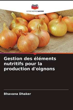 Gestion des éléments nutritifs pour la production d'oignons de Bhavana Dhaker